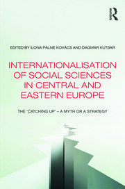 Internationalisation of Social Sciences in Central and Eastern Europe: The ‘Catching Up’ -- A Myth or a Strategy? book cover