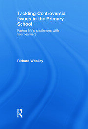 Tackling Controversial Issues in the Primary School: Facing Life's Challenges with Your Learners book cover