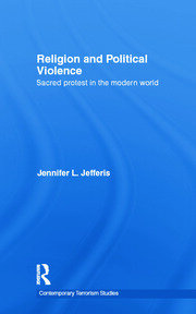 Religion and Political Violence: Sacred Protest in the Modern World book cover