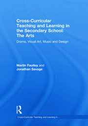 Cross-Curricular Teaching and Learning in the Secondary School... The Arts: Drama, Visual Art, Music and Design book cover
