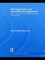 US Hegemony and International Legitimacy: Norms, Power and Followership in the Wars on Iraq book cover