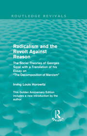 Radicalism and the Revolt Against Reason (Routledge Revivals): The Social Theories of Georges Sorel with a Translation of his Essay on the Decomposition of Marxism book cover