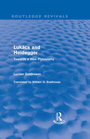 Lukács and Heidegger (Routledge Revivals): Towards a New Philosophy book cover