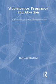 'Adolescence', Pregnancy and Abortion: Constructing a Threat of Degeneration book cover