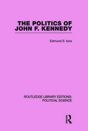 The Politics of John F. Kennedy (Routledge Library Editions: Political Science Volume 1) book cover