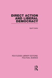 Direct Action and Liberal Democracy (Routledge Library Editions:Political Science Volume 6) book cover