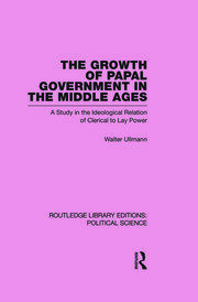 The Growth of Papal Government in the Middle Ages (Routledge Library Editions: Political Science Volume 35) book cover