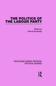 The Politics of the Labour Party Routledge Library Editions: Political Science Volume 55 book cover