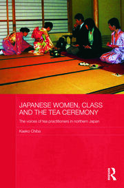 Japanese Women, Class and the Tea Ceremony: The voices of tea practitioners in northern Japan book cover