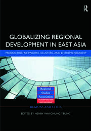 Globalizing Regional Development in East Asia: Production Networks, Clusters, and Entrepreneurship book cover