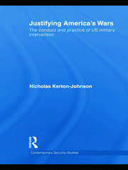 Justifying America's Wars: The Conduct and Practice of US Military Intervention book cover