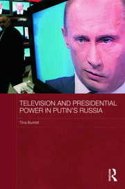 Television and Presidential Power in Putin’s Russia book cover