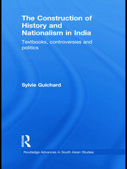 The Construction of History and Nationalism in India: Textbooks, Controversies and Politics book cover