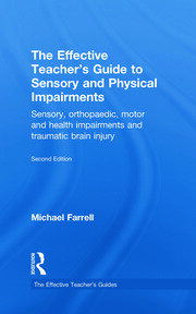 The Effective Teacher's Guide to Sensory and Physical Impairments: Sensory, Orthopaedic, Motor and Health Impairments, and Traumatic Brain Injury book cover
