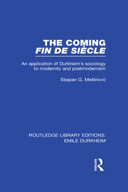 The Coming Fin De Siècle: An Application of Durkheim's Sociology to Modernity and Postmodernism book cover