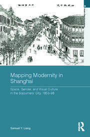 Mapping Modernity in Shanghai: Space, Gender, and Visual Culture in the Sojourners' City, 1853-98 book cover