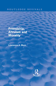 Friendship, Altruism and Morality (Routledge Revivals) book cover