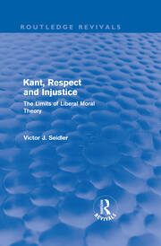 Kant, Respect and Injustice (Routledge Revivals): The Limits of Liberal Moral Theory book cover