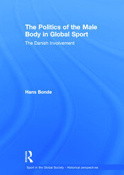 The Politics of the Male Body in Global Sport: The Danish Involvement book cover