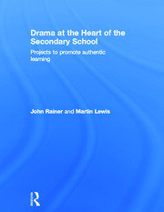 Drama at the Heart of the Secondary School: Projects to Promote Authentic Learning book cover