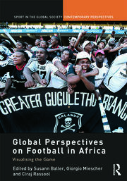 Global Perspectives on Football in Africa: Visualising the Game book cover