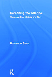 Screening the Afterlife: Theology, Eschatology, and Film book cover