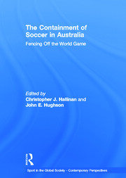 The Containment of Soccer in Australia: Fencing Off the World Game book cover
