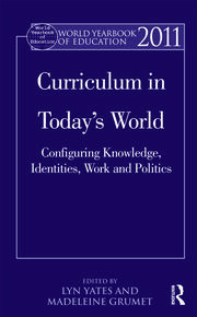 World Yearbook of Education 2011: Curriculum in Today’s World: Configuring Knowledge, Identities, Work and Politics book cover