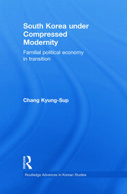 South Korea under Compressed Modernity: Familial Political Economy in Transition book cover