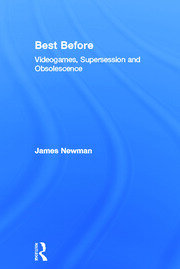 Best Before: Videogames, Supersession and Obsolescence book cover