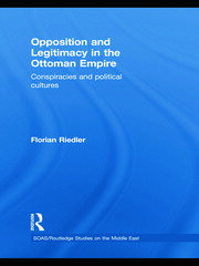 Opposition and Legitimacy in the Ottoman Empire: Conspiracies and Political Cultures book cover