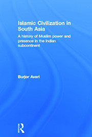 Islamic Civilization in South Asia: A History of Muslim Power and Presence in the Indian Subcontinent book cover