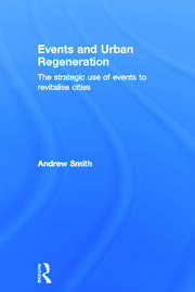 Events and Urban Regeneration: The Strategic Use of Events to Revitalise Cities book cover