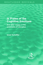 In Praise of the Cognitive Emotions (Routledge Revivals): And Other Essays in the Philosophy of Education book cover