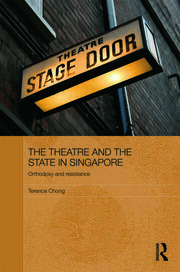 The Theatre and the State in Singapore: Orthodoxy and Resistance book cover