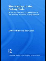 The History of the Seljuq State: A Translation with Commentary of the Akhbar al-dawla al-saljuqiyya book cover