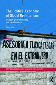The Political Economy of Global Remittances: Gender, Governmentality and Neoliberalism book cover