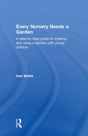 Every Nursery Needs a Garden: A Step-by-step Guide to Creating and Using a Garden with Young Children book cover
