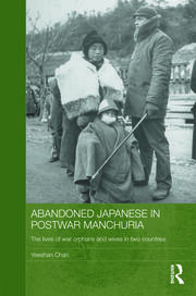Abandoned Japanese in Postwar Manchuria: The Lives of War Orphans and Wives in Two Countries book cover
