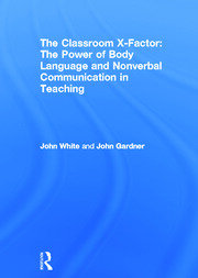 The Classroom X-Factor: The Power of Body Language and Non-verbal Communication in Teaching book cover