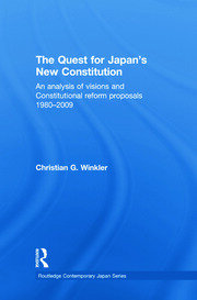 The Quest for Japan's New Constitution: An Analysis of Visions and Constitutional Reform Proposals 1980-2009 book cover