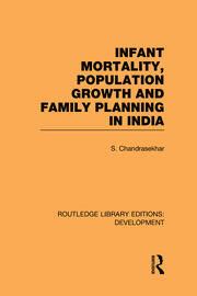 Infant Mortality, Population Growth and Family Planning in India: An Essay on Population Problems and International Tensions book cover