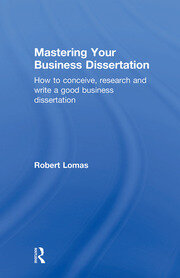 Mastering Your Business Dissertation: How to Conceive, Research and Write a Good Business Dissertation book cover