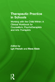 Therapeutic Practice in Schools: Working with the Child Within: A Clinical Workbook for Counsellors, Psychotherapists and Arts Therapists book cover