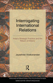 Interrogating International Relations: India's Strategic Practice and the Return of History book cover