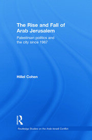The Rise and Fall of Arab Jerusalem: Palestinian Politics and the City since 1967 book cover