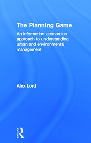 The Planning Game: An Information Economics Approach to Understanding Urban and Environmental Management book cover