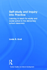 Self-study and Inquiry into Practice: Learning to teach for equity and social justice in the elementary school classroom book cover