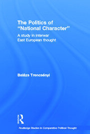 The Politics of National Character: A Study in Interwar East European Thought book cover