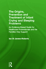 The Origins, Prevention and Treatment of Infant Crying and Sleeping Problems: An Evidence-Based Guide for Healthcare Professionals and the Families They Support book cover